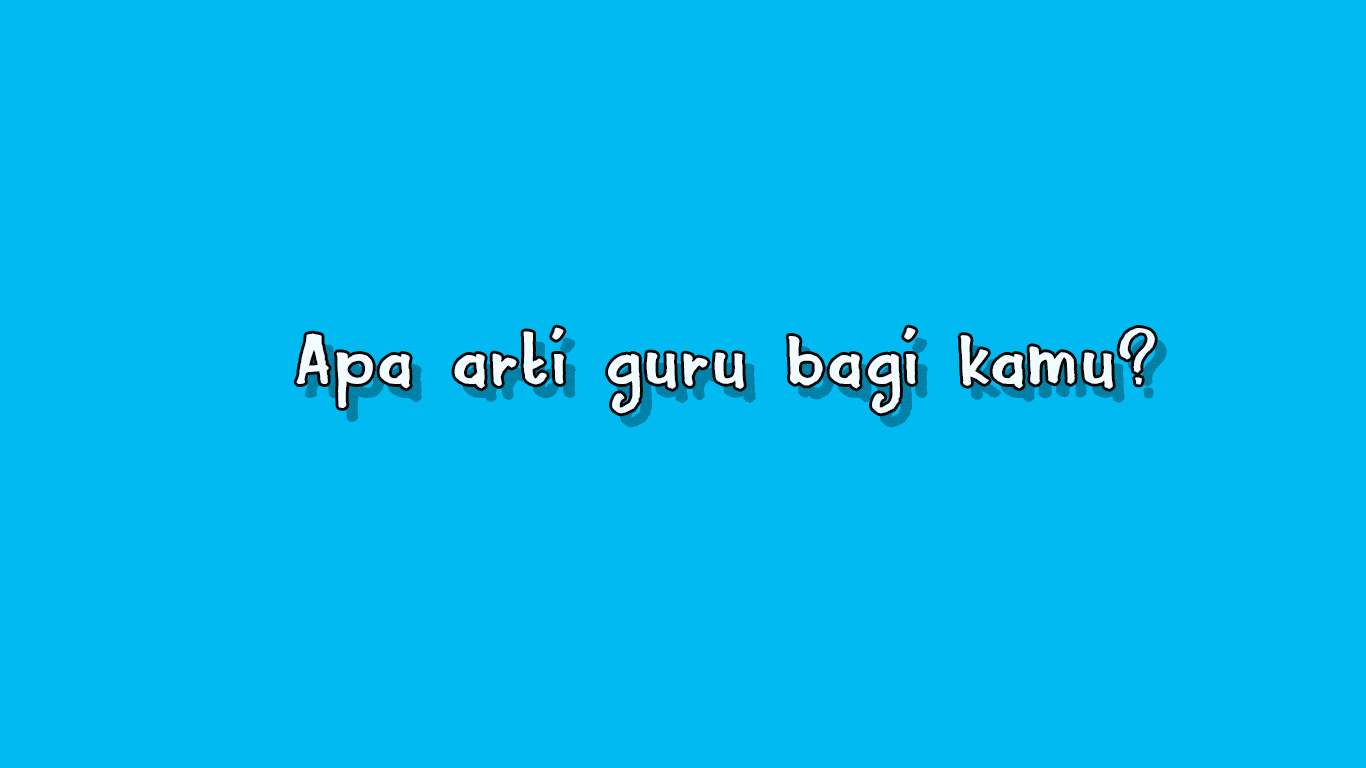 Apa Arti Guru Bagi Kamu?